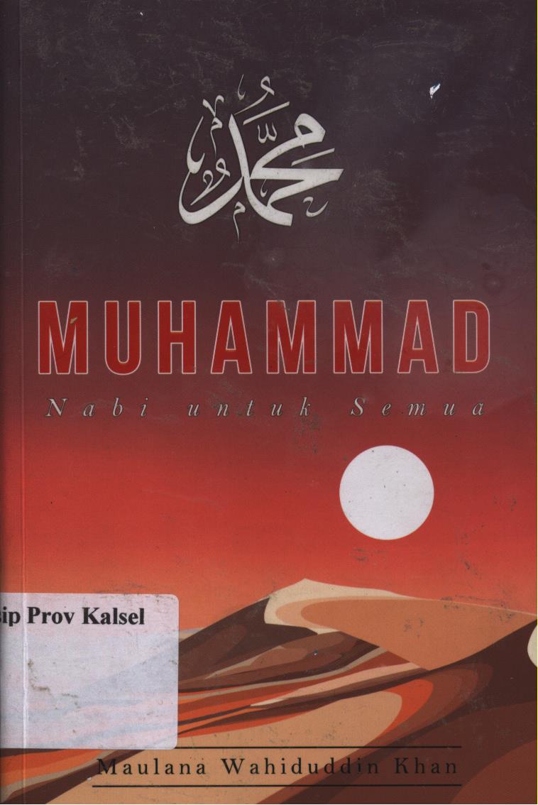 Cover Muhammad :  Nabi untuk semua / Maulana Wahiduddin Khan ; penerjemah, Irwanti ; penyunting, Hamiem Tohari