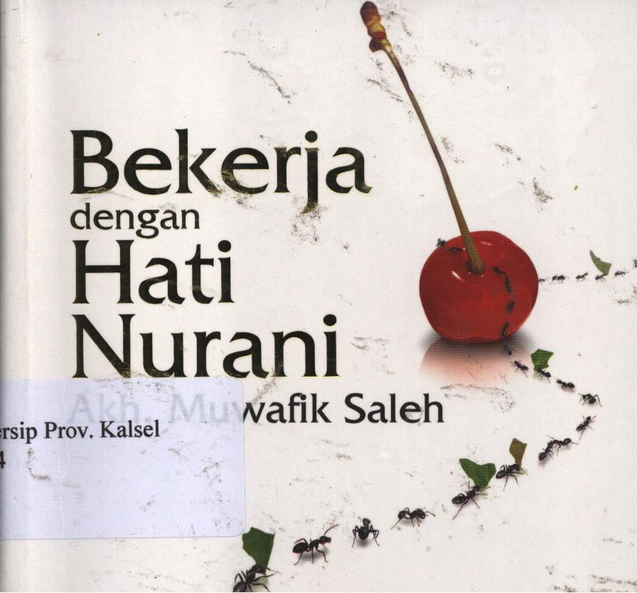 Cover Bekerja dengan hati nurani / Akh. Muwafik Saleh ; editor, Khairi Rumantati, Sayed Mahdi