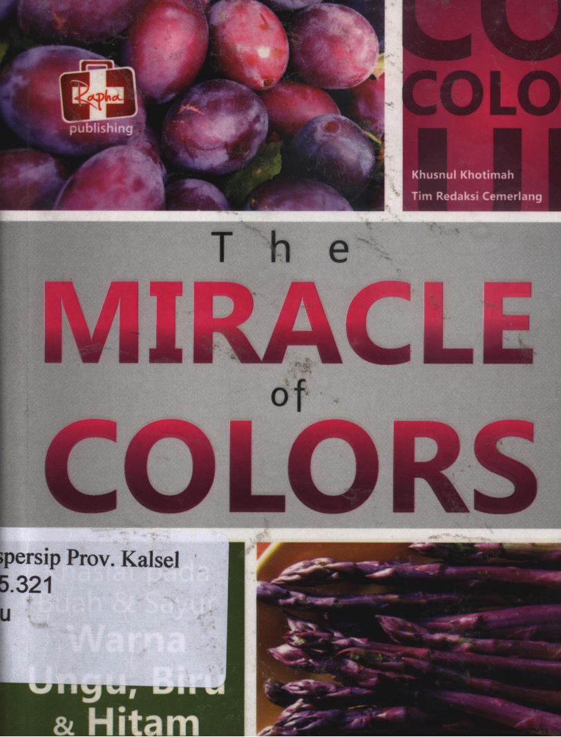 Cover The miracle of colors :  Khasiat pada buah dan sayur warna ungu, biru dan hitam / Khusnul Khotimah & Tim Redaksi Cemerlang ; editor, Th. Arie Prabawati
