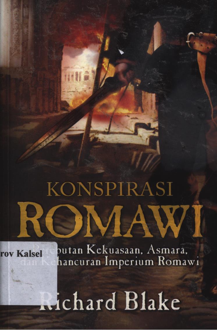 Cover Konspirasi romawi :  Perebutan kekuasaan, asmara, dan kehancuran imperium Romawi / Richard Blake ; penerjemah, Ida Rosdalina ; editor, Nadya Andwiani