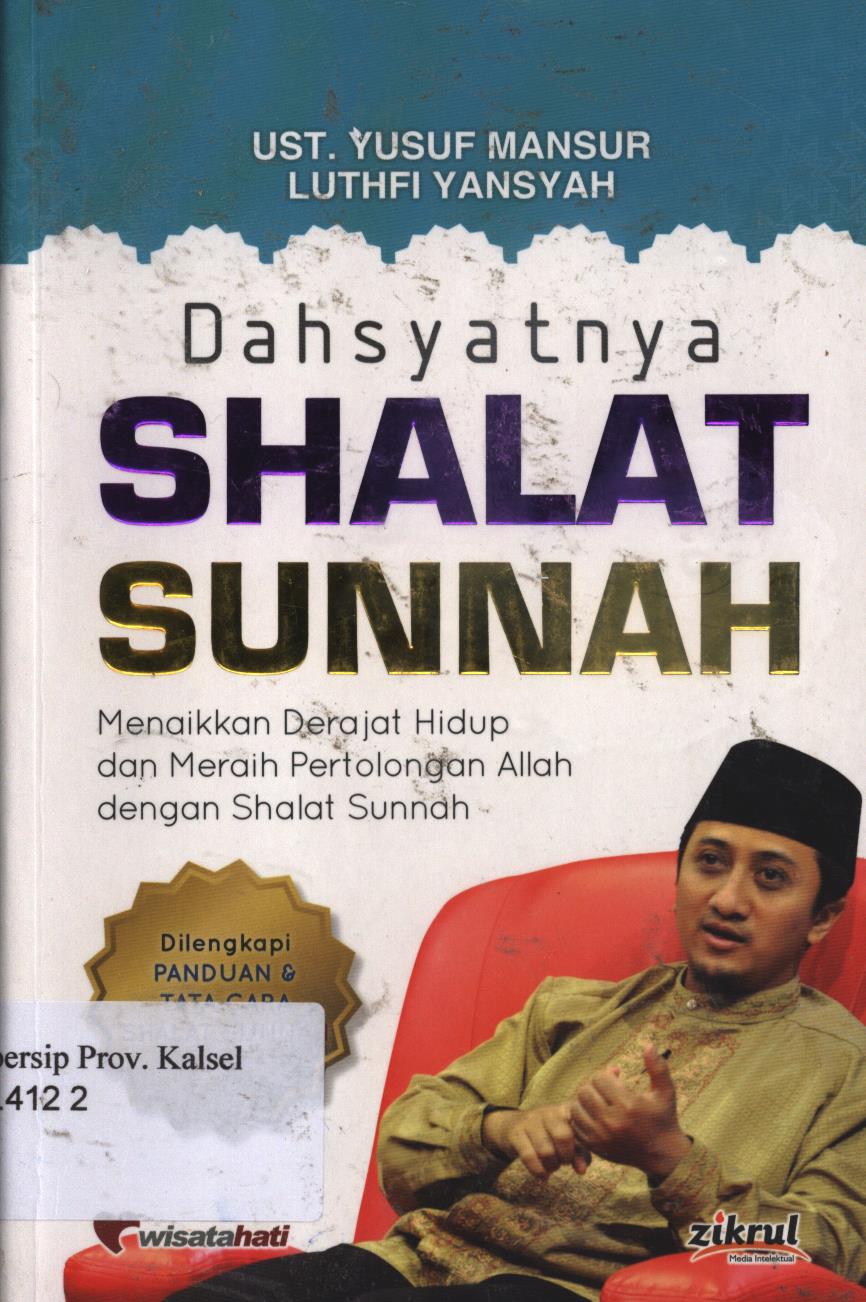 Cover Dahsyatnya shalat sunnah :  Menaikkan derajat hidup dan meraih pertolongan Allah dengan shalat sunnah / Ust.Yusuf Mansur ;  dan Luthfi Yansyah ; editor, Abu Fawwaz