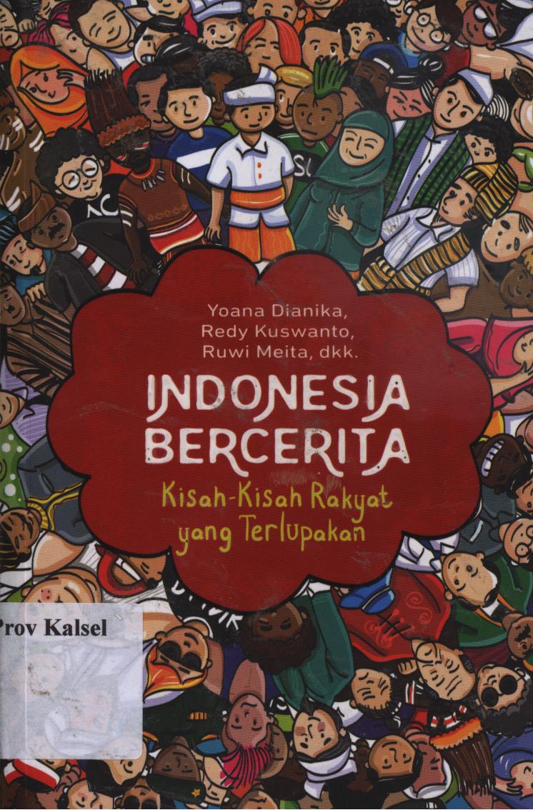 Cover Indonesia bercerita :  Kisah-kisah rakyat yang terlupakan / Yoana Dianika, Redy Kuswanto, Ruwi Meita ; editor, Nunung Wiyati