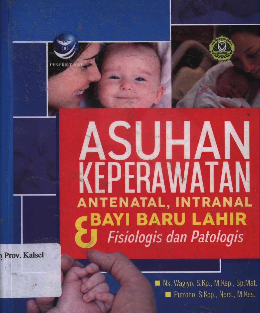 Cover Asuhan keperawatan antenatal, intranal dan bayi baru lahir :  fisiologi dan patologis / Ns. Wagiyo, Putrono ; editor, Seno Wibowo