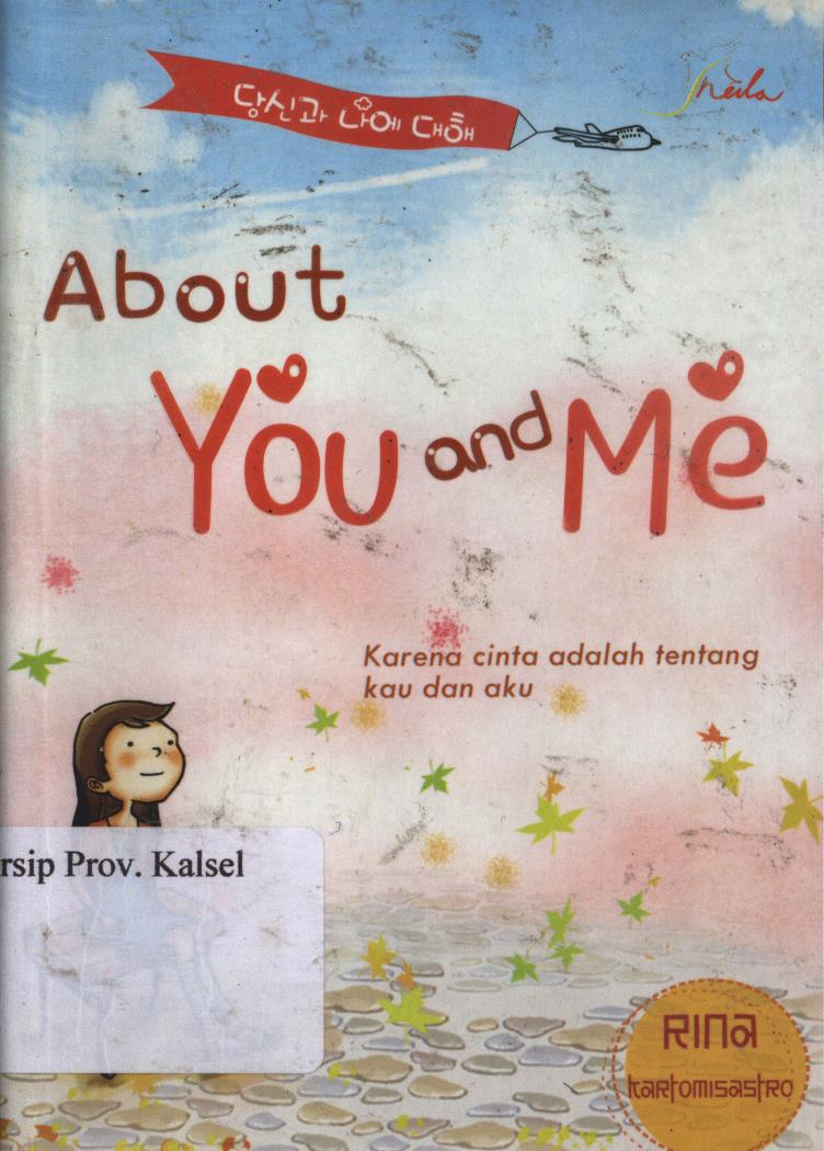 Cover About you and me :  Karena cinta adalah tentang kau dan aku / Rina Kartomisastro ; editor, Ariata