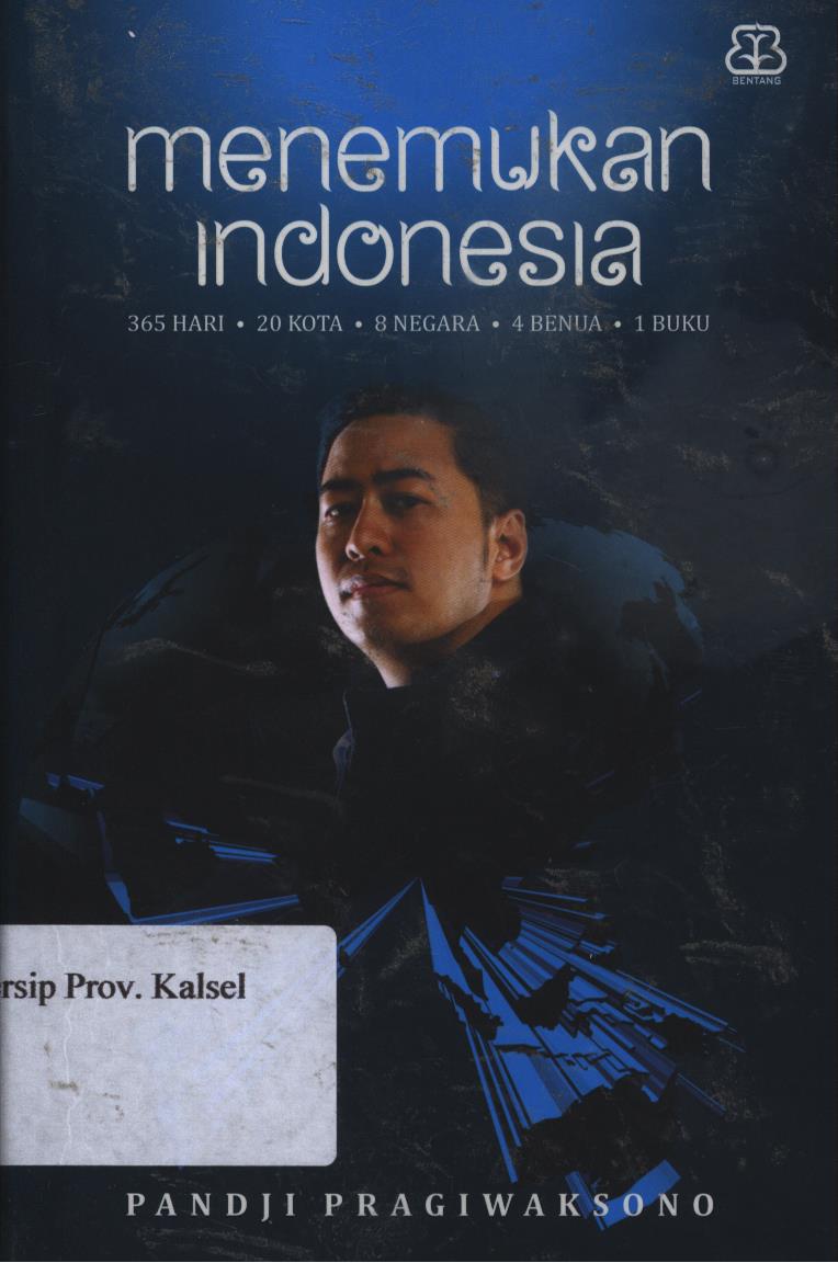 Cover Menemukan Indonesia :  365 hari, 20 kota, 8 negara, 4 benua, 1 buku / Pandji Pragiwaksono ; penyunting, Eka Sapuitra dan Nurjanah Intan.