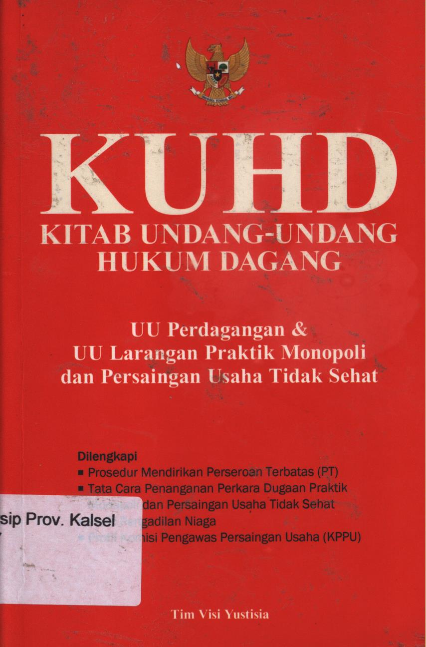 Cover KUHD Kitab Undang-Undang Hukum Dagang :  UU Perdagangan dan UU Larangan Praktik Monopoli dan Persaingan Usaha Tidak Sehat. / Tim Visi Yustisia ; penyunting, Lis Sutinah.