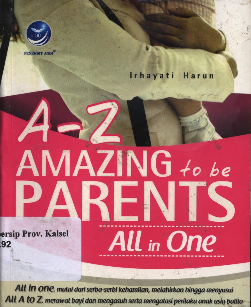 Cover A-Z Amazing to be parents / Irhayati Harun ; editor, Aldo Sahala