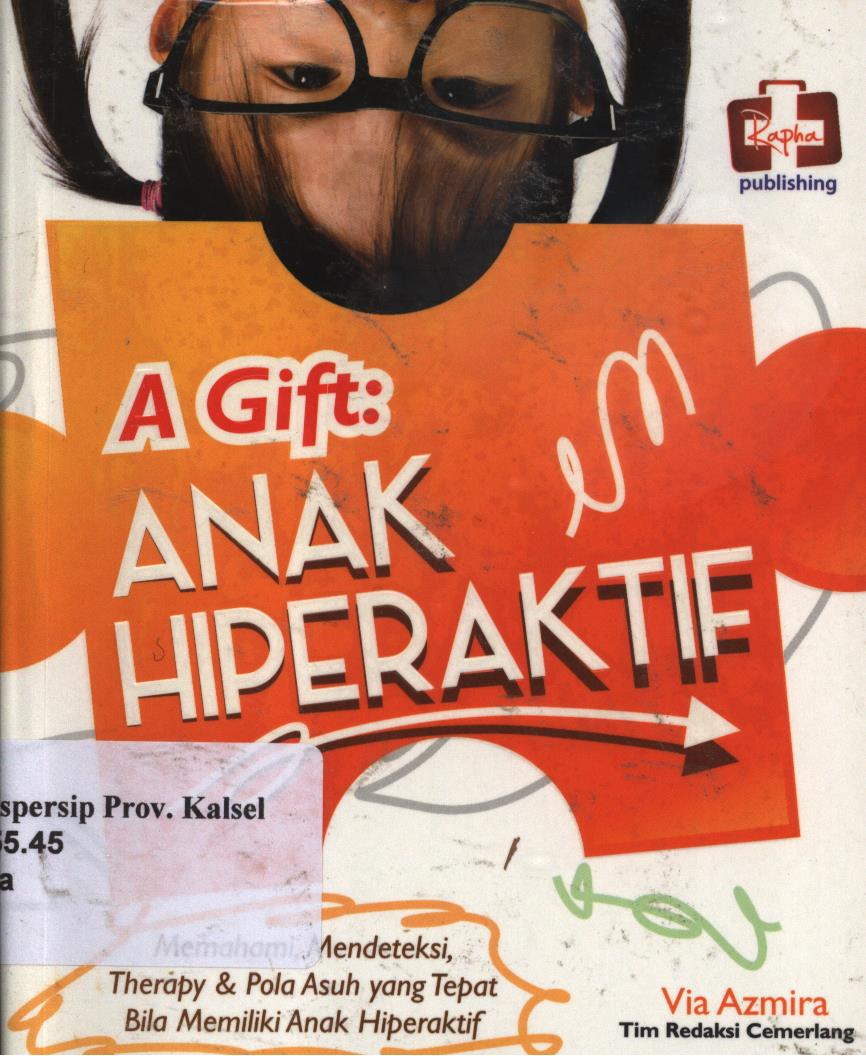 Cover A Gift :  Anak hiperaktif-memahami, mendeteksi, terapi, dan pola asuh yang tepat bila memiliki anak hiperaktif / Via Azmira ; editor, Aldo Sahala