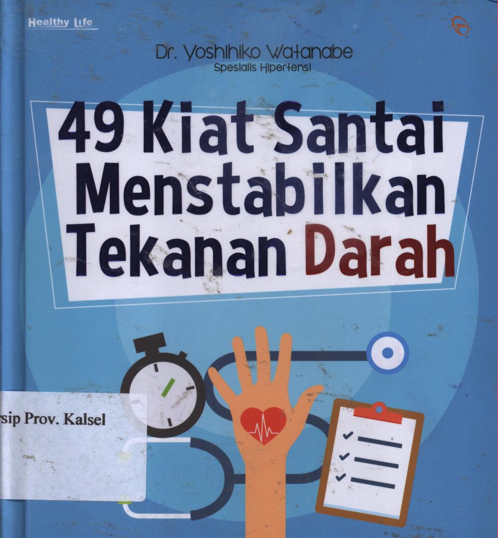Cover 49 Kiat Santai Menstabilkan Tekanan Darah / Yoshihiko Watanabe ; penerjemah, Andika Arief Satrya ; penyunting, Karya Puspokusumo.