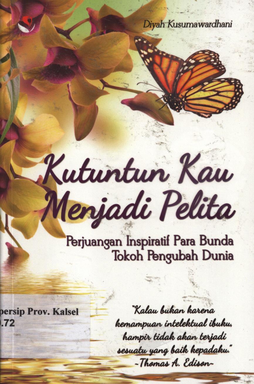 Cover Kutuntun kau menjadi pelita :  Perjuangan inspiratif para bunda tokoh pengubah dunia / Diyah Kusumawardhani ; editor, Lis Sutiah