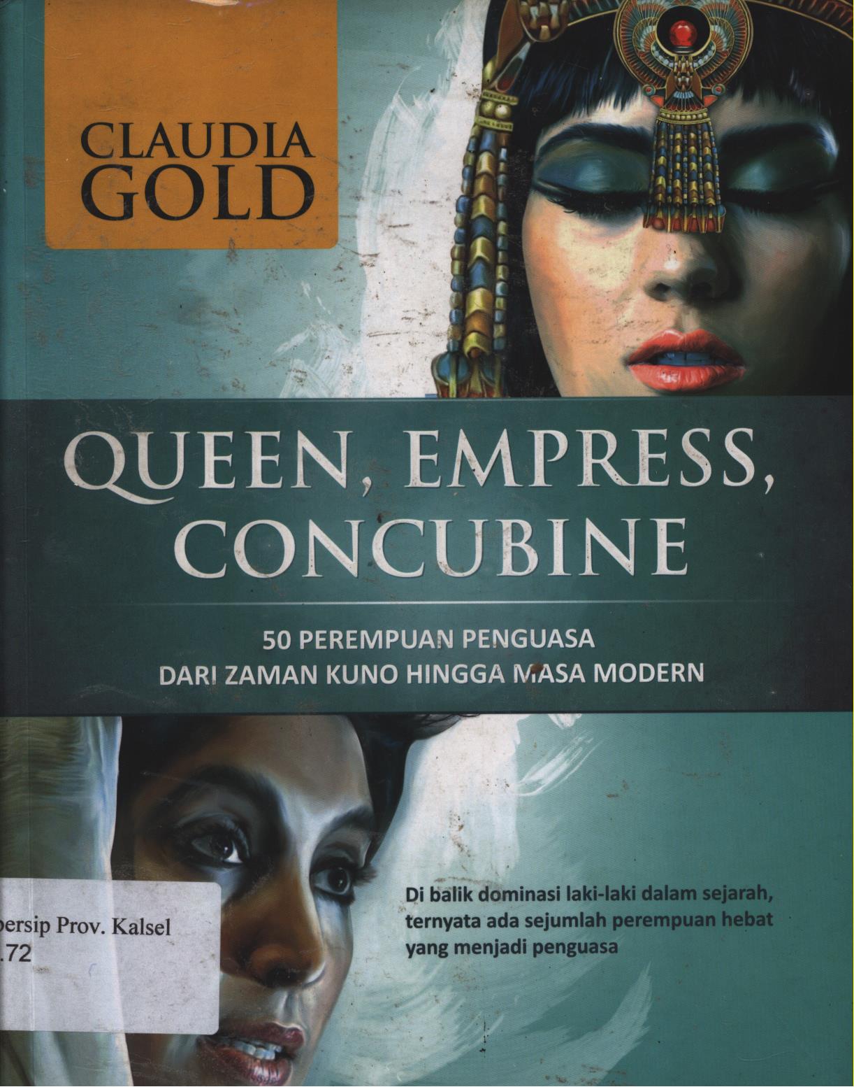 Cover Queen, empress, concubine :  50 perempuan penguasa dari zaman kuno hingga masa modern / Claudia Gold ; penerjemah, Ida Rosdalina