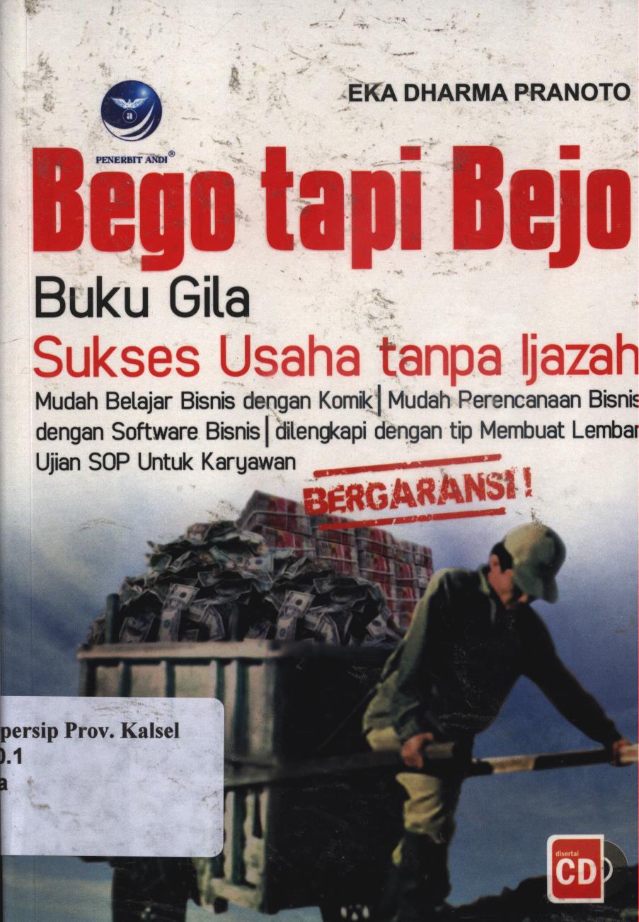 Cover Bego tapi bejo :  buku gila sukses usaha tanpa ijazah / Eka Dharma Pranoto ; editor, Hernita P.