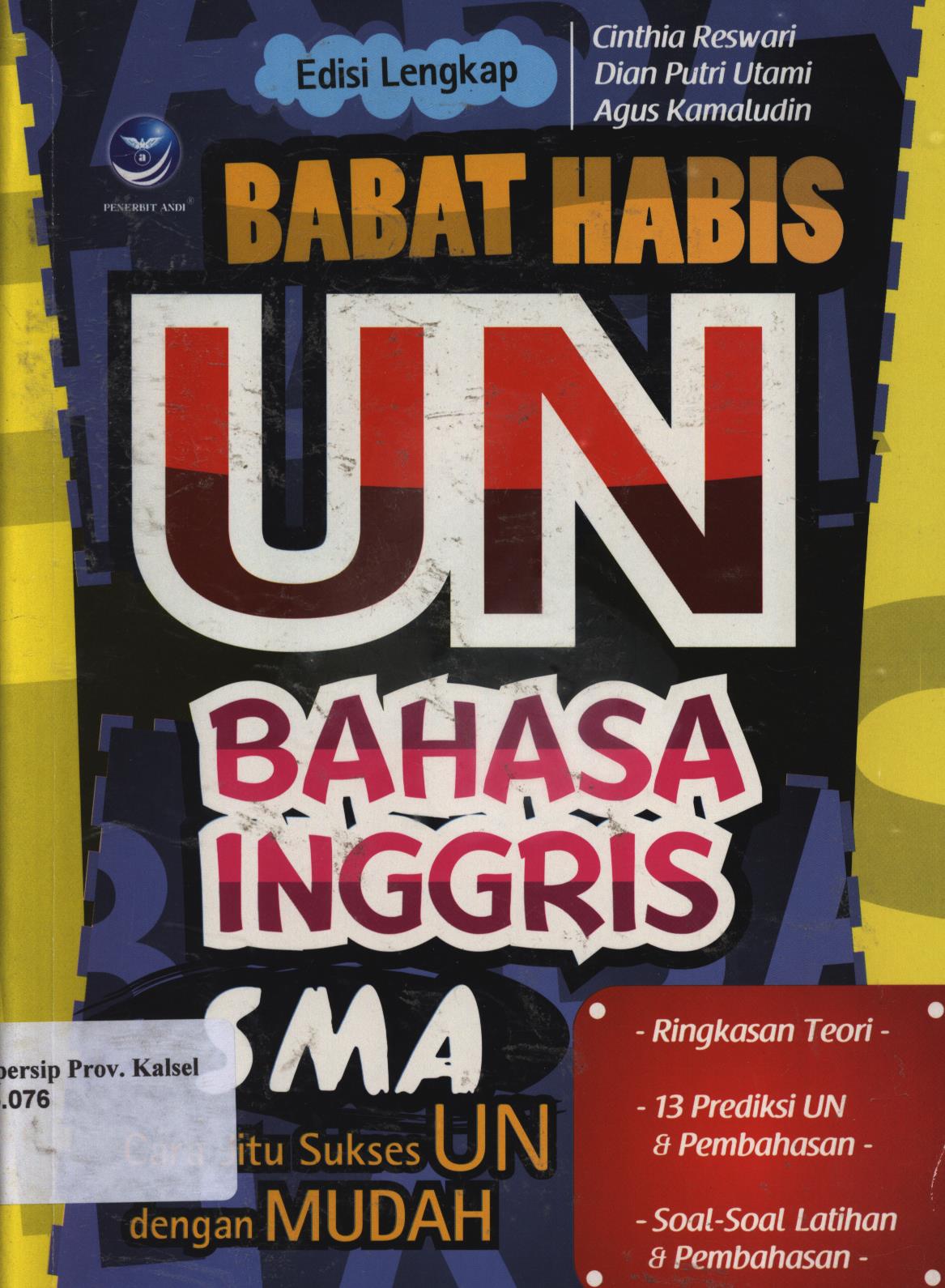 Cover Babat habis UN bahasa Inggris SMA :  Cara jitu sukses UN  dengan mudah, edisi lengkap / Cinthia Reswari, Dian Putri Utami, Agus Kamaludin ; editor, Ignas