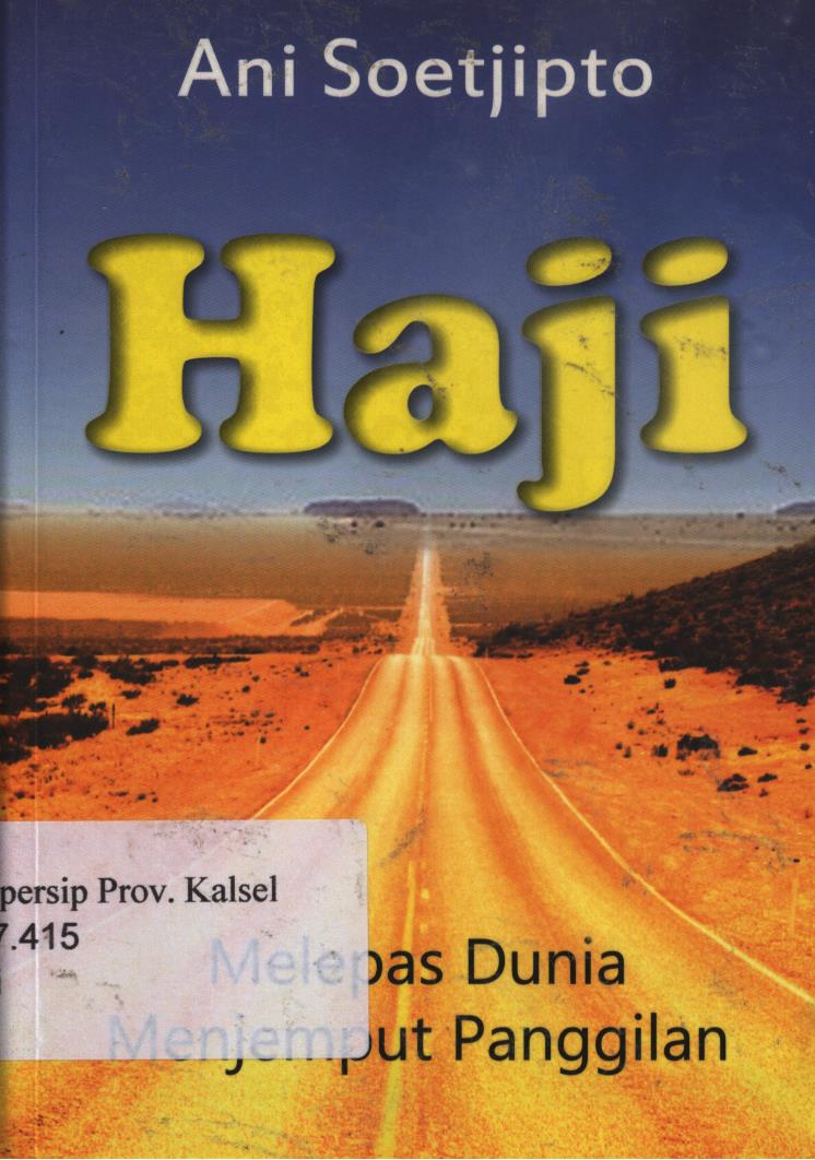 Cover Haji :  Melepas dunia menjemput panggilan / Ani Soetjipto ; editor, Shelly Adelina dan Moh. Iqbal. S
