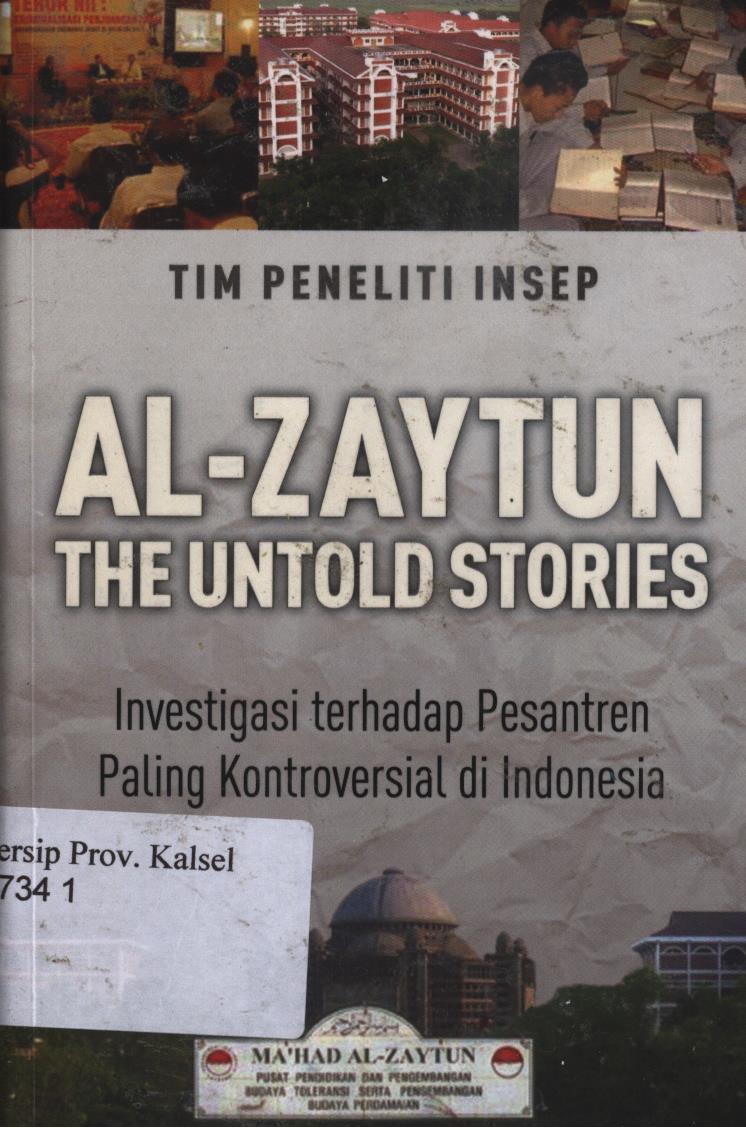 Cover Al-zaytun the untold stories :  Investigasi terhadap pesantren paling kontroversial di Indonesia / Tim Peneliti, Indonesian Institute for Society Empowerment ; editor, Ahmad Baedowi