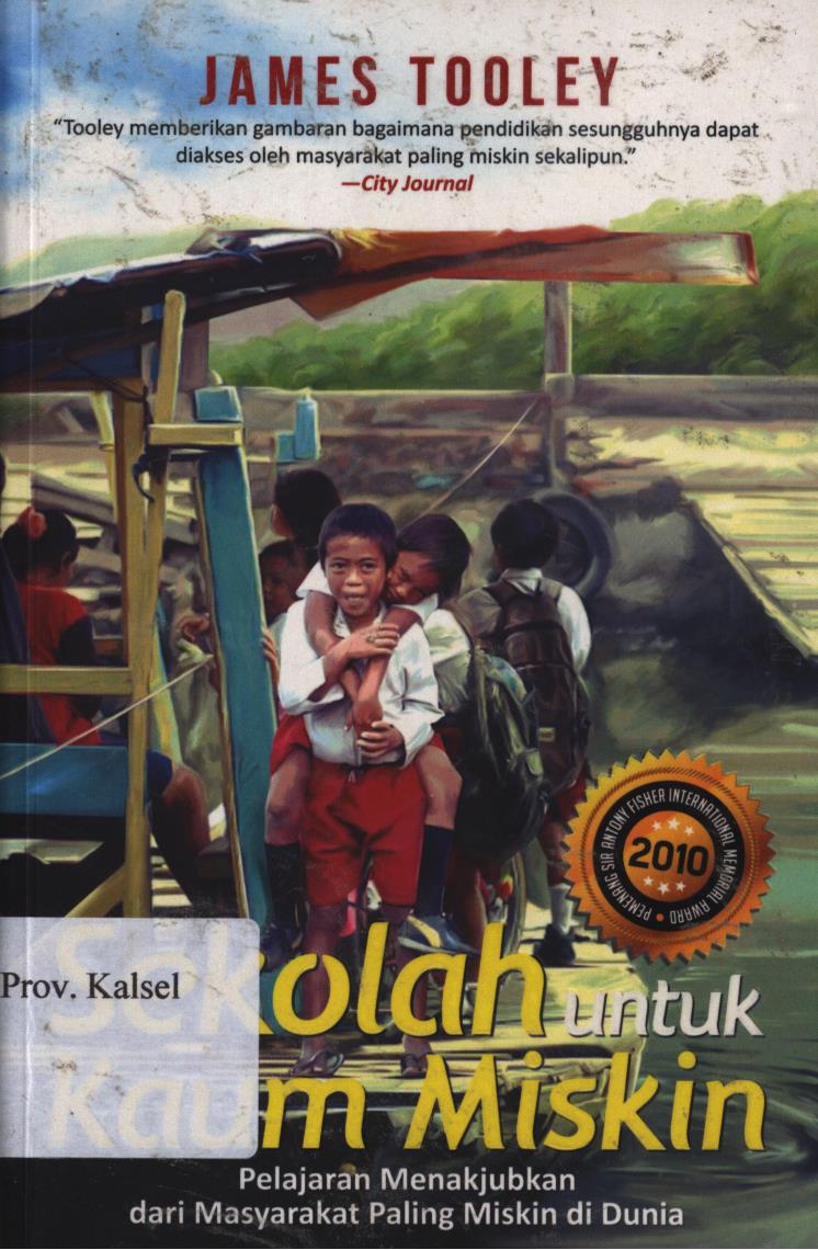 Cover Sekolah untuk kaum miskin :  Pelajaran menakjubkan dari masyarakat paling miskin di dunia, / James Tooley ; penerjemah, Adi Toha ; Editor, Indi Aunullah.
