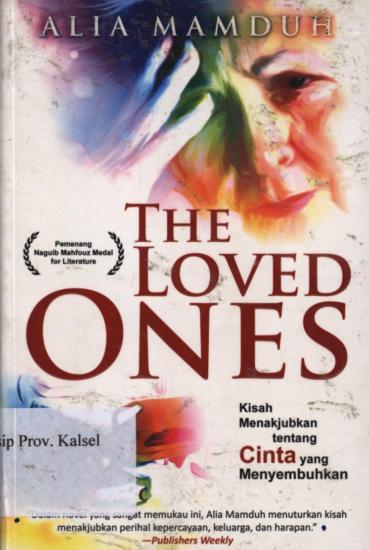 Cover The loves ones :  Kisah menakjubkan tentang cinta yang menyembuhkan. / Alia Mamduh ; penerjemah,Yulaechah Fitriyah ; Editor, Indi Aunullah.