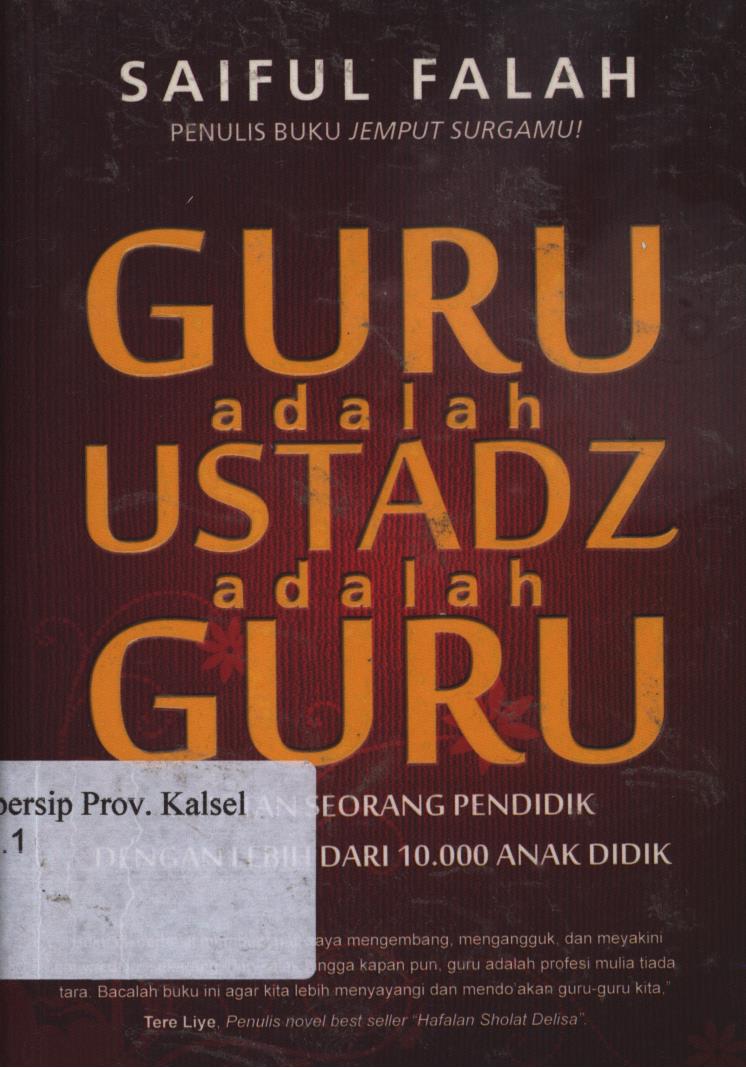 Cover Guru adalah ustadz adalah guru :  Catatan seorang pendidik dengan lebih dari 10.000 anak didik / Saiful Falah ; editor, Muhammad Iqbal Santosa