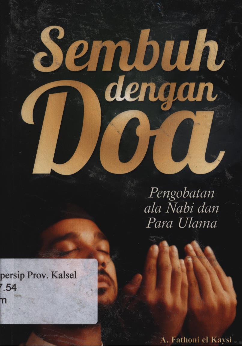 Cover Sembuh dengan doa :  Pengobatan ala nabi dan para ulama / Ahmad Fathoni el kaysi ; penyunting, Aprina Tri R dan Ratih Tyas P.