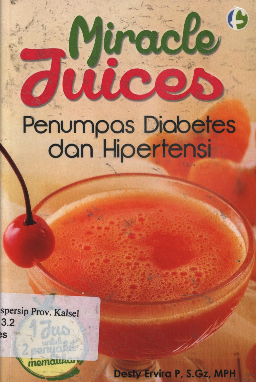 Cover Miracle Juices :  Penumpas diabetes dan hipertensi / Desty Ervira ; penyunting, Diah Ari.