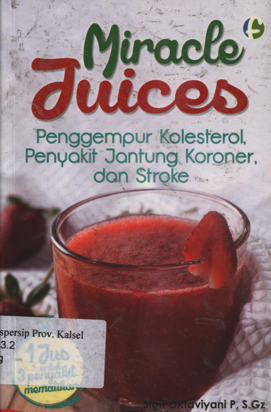 Cover Miracle Juices :  Penggempur kolesterol, penyakit jantung koroner, dan stroke / Sigit Oktaviyani ; penyunting,Diah Ari