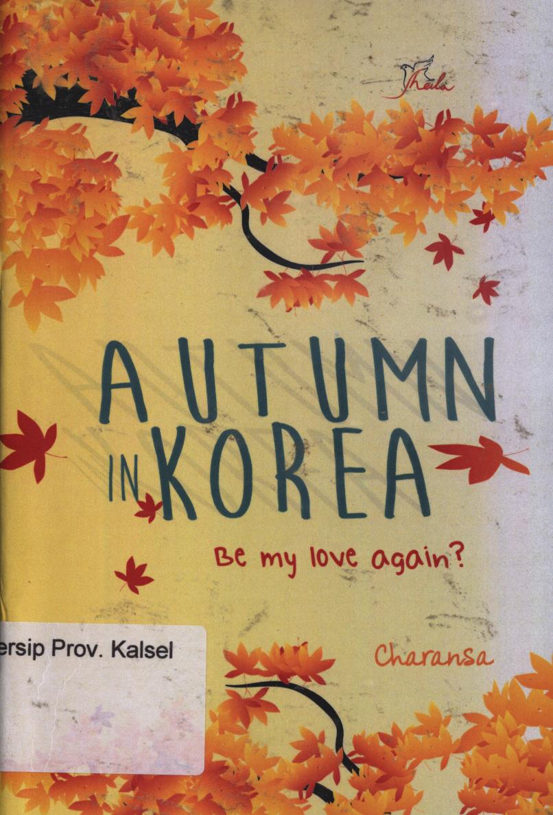 Cover Autumn in Korea :  Be my love again ? / Charansa ; editor, Sisilia Triana Dewi