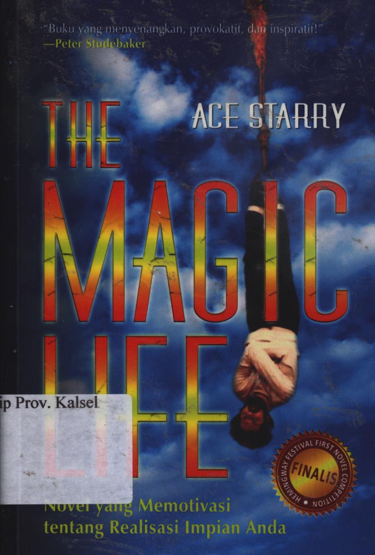 Cover The magic life :  Novel yang memotivasi tentang realisasi impian Anda / Ace Starry ; penerjemah, Siti Aisyah ; editor, Adi Toha