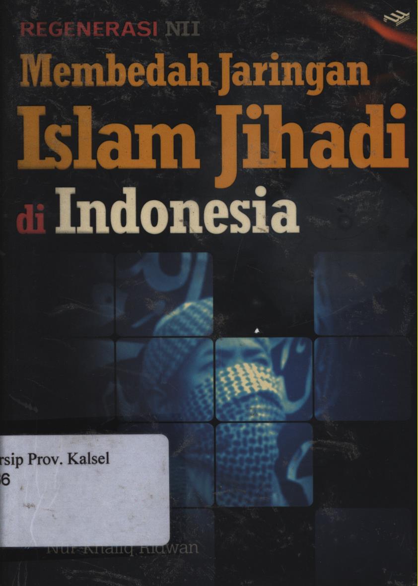 Cover Regenerasi Nii :  Membedah jaringan islam jihadi di indonesia / Nur khalik Ridwan ; Editor, Achmad Ta'yuddin.