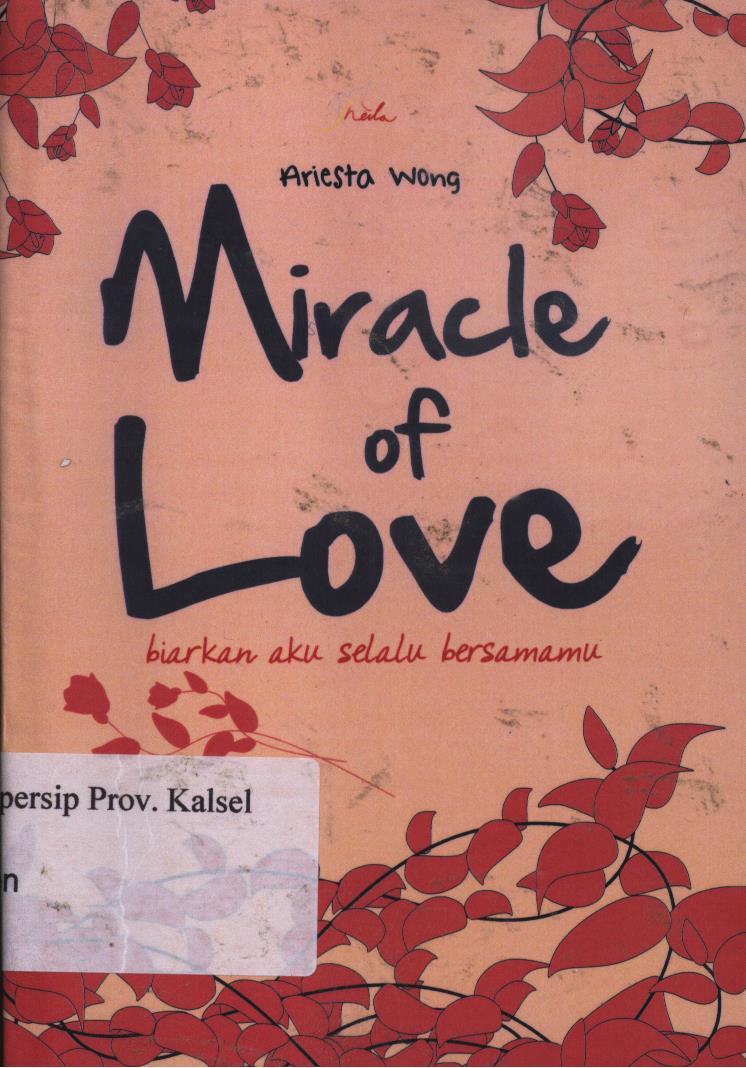 Cover Miracle of love :  Biarkan aku selalu bersamamu / Ariesta Wong ; editor, Yashinta Vita Wahyuningsih
