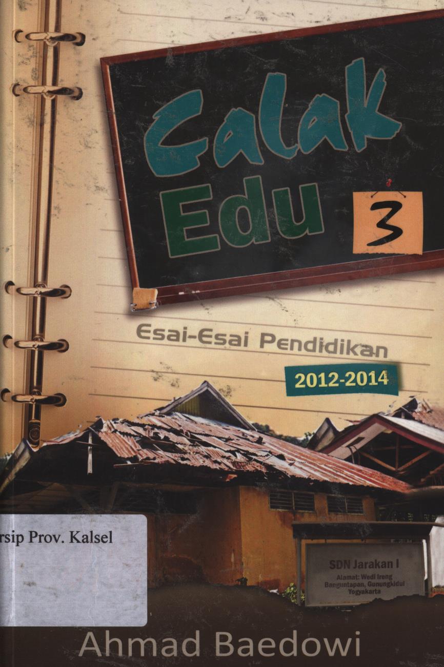 Cover Calak edu 3 :  Esai-esai pendidikan 2012-2014 / Ahmad Baedowi ; editor, Aisyah