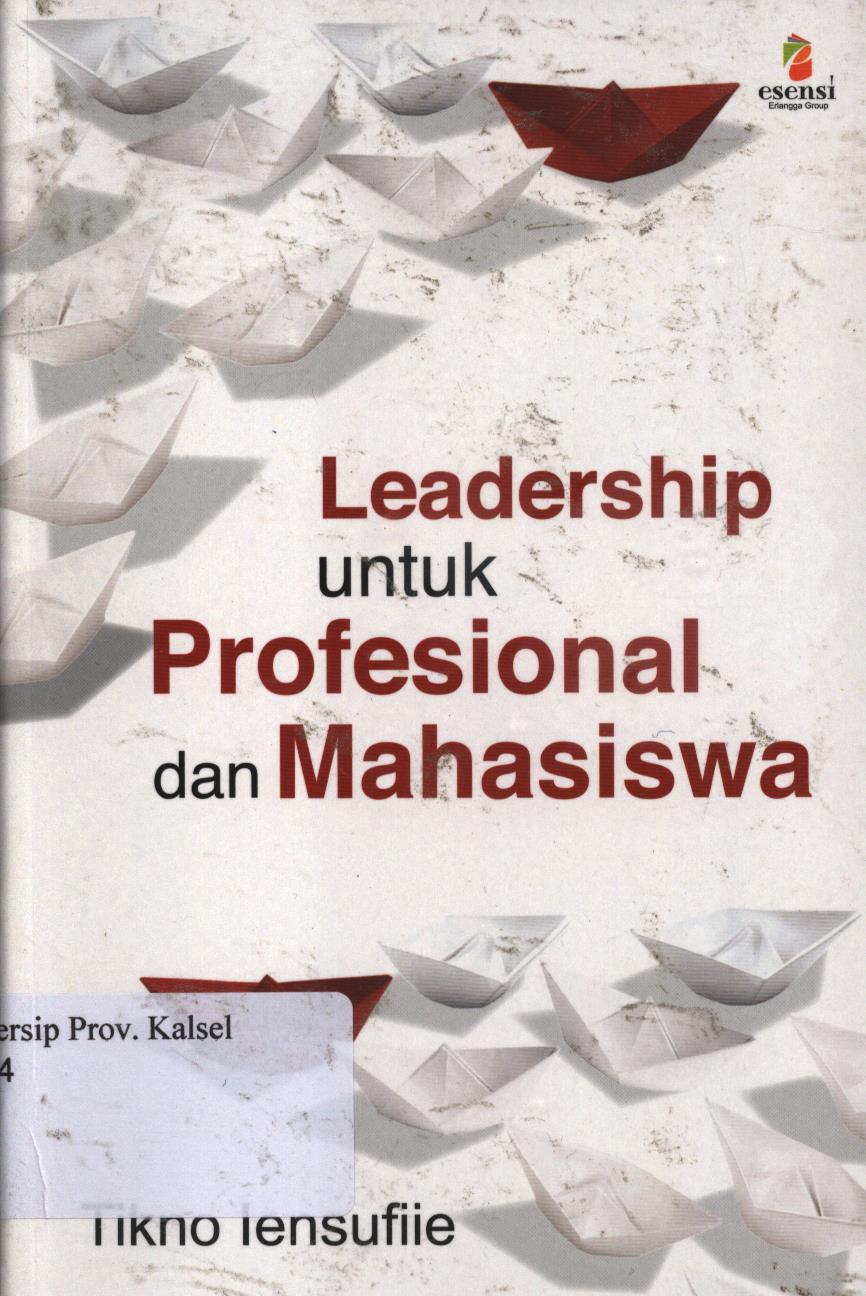 Cover Leadership untuk profesional dan mahasiswa / Tikno lensufiie ; Editor, Niken Harianti, Daniel P. Purba