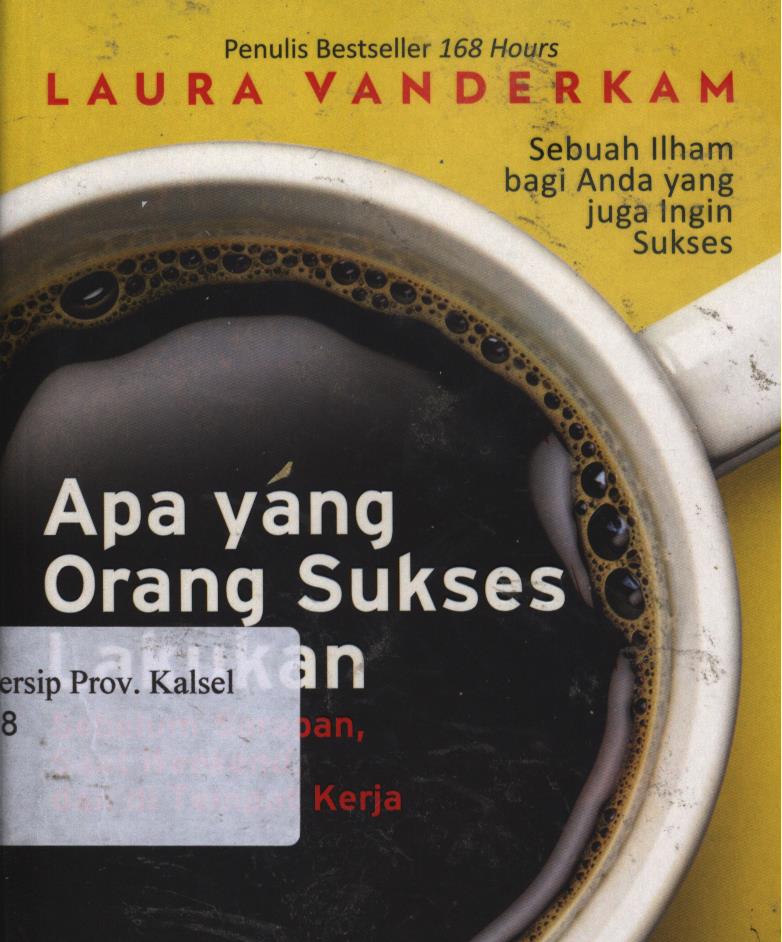 Cover Apa yang orang sukses lakukan sebelum sarapan, saat weekend dan di tempat kerja / Lara Vanderkam ; pernerjemah, Dewi Wulansari ; editor, Siti Aisyah