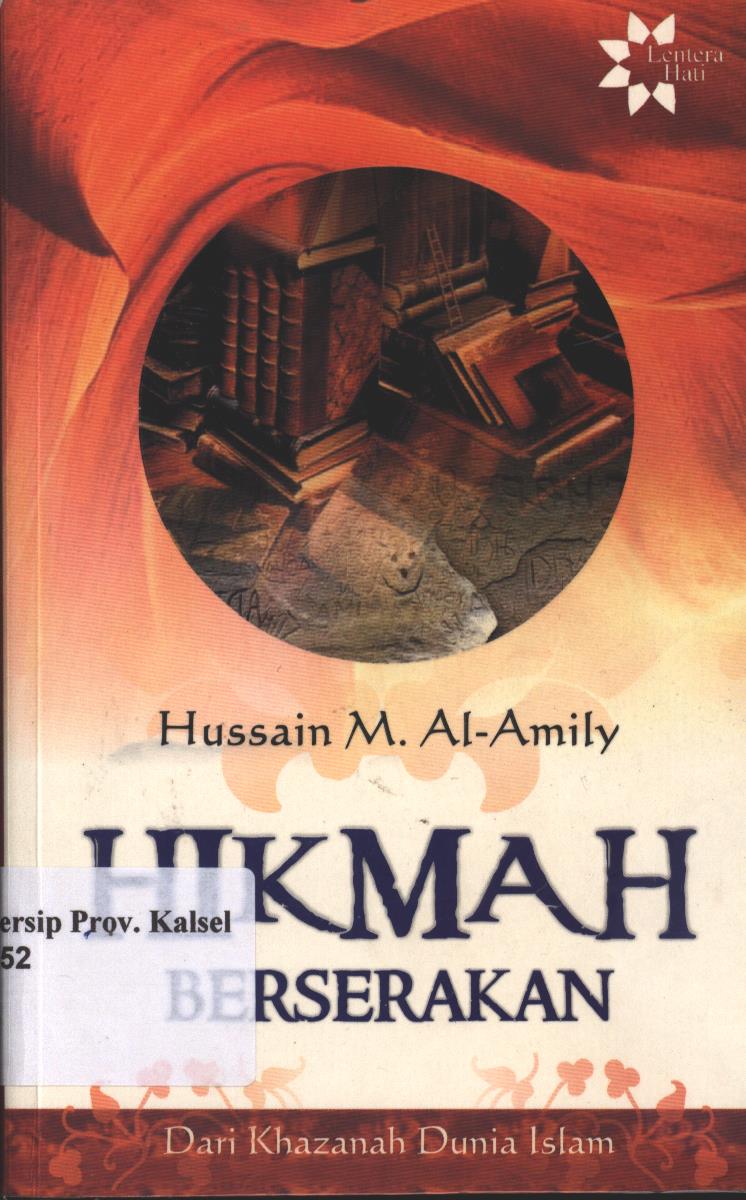 Cover Hikmah Berserakan Dari Khazanah Dunia Islam / Hussain M.Al-Amily ; penerjemah, Taufik Rahman ; penyunting, Irfan Abubakar