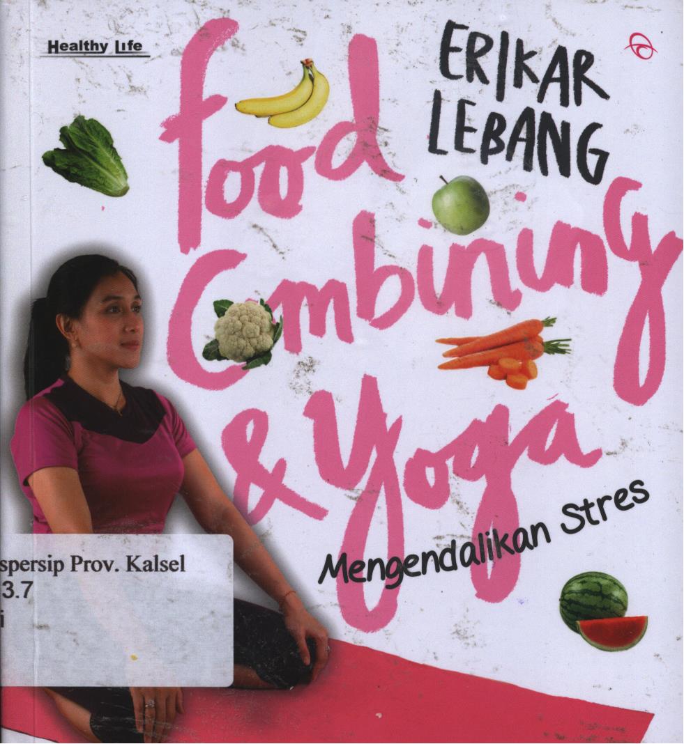 Cover Food combining dan yoga mengendalikan stres / Erikar Lebang ; penyunting, Budyastuti R. H.