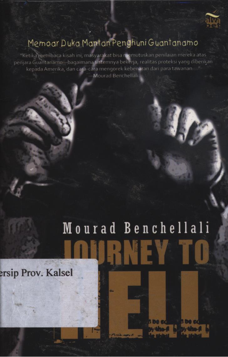 Cover Journey to hell :  Memoar duka mantan penghuni guantanamo / Benchellal, Mourad ; penerjemah, Nisa nurul aziemi ; Editor, Aisyah.