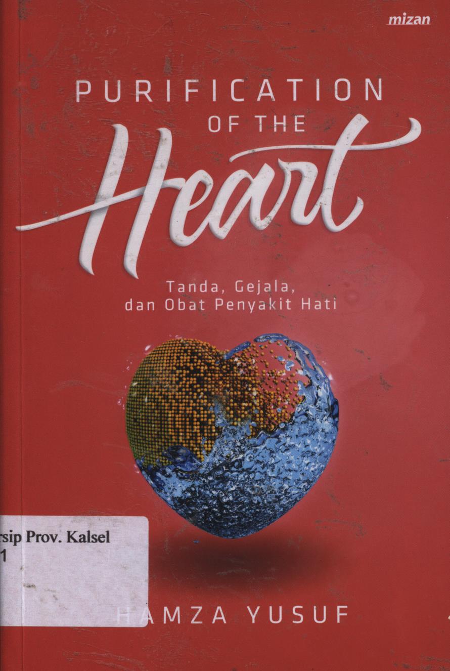 Cover Purification of the heart :  Tanda, gejala dan obat penyakit hati / Hamza Yusuf ; penerjemah, Haris Priyatna ; penyunting, Ilham D. Sannang