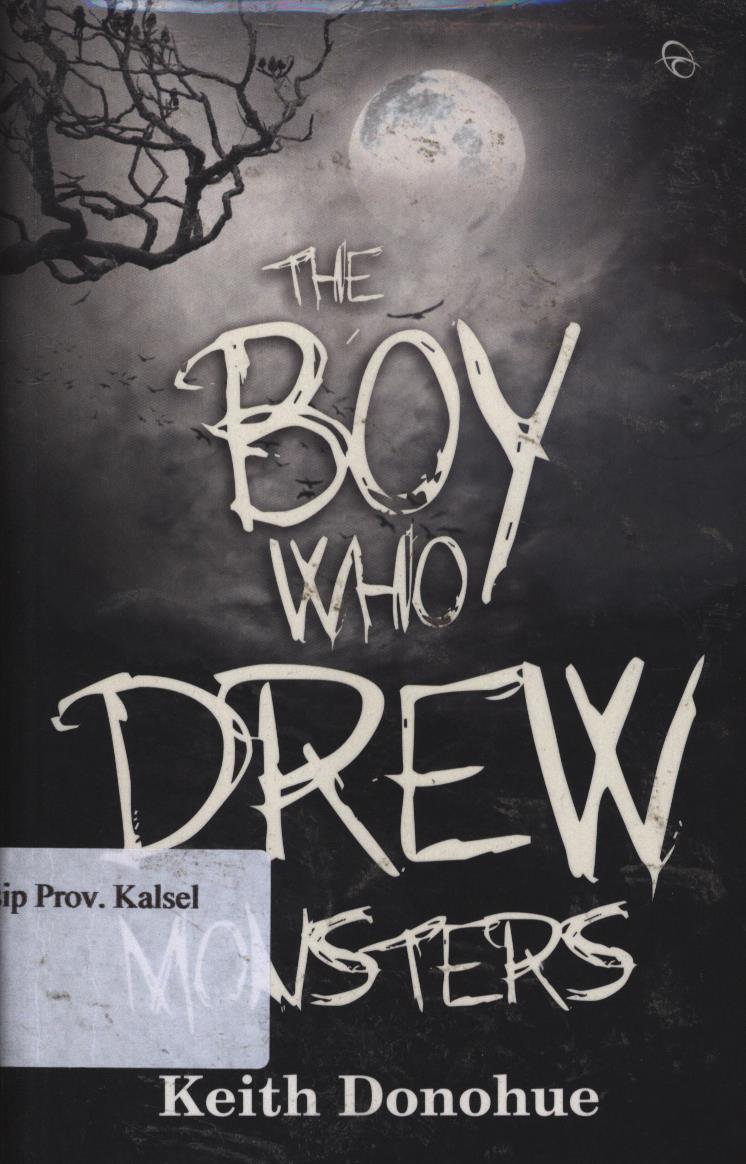 Cover The boy who drew monsters / Keith Donohue ; penerjemah, Maria Renata ; penyunting, Dyah Agustine