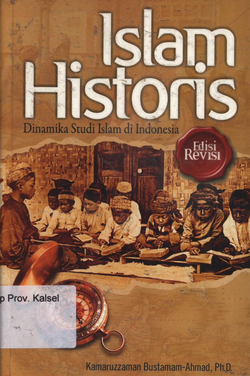 Cover Islam historis :  Dinamika studi islam di indonesia. / Kamaruzzaman bustamam-ahmad ; penyunting, Kholik.