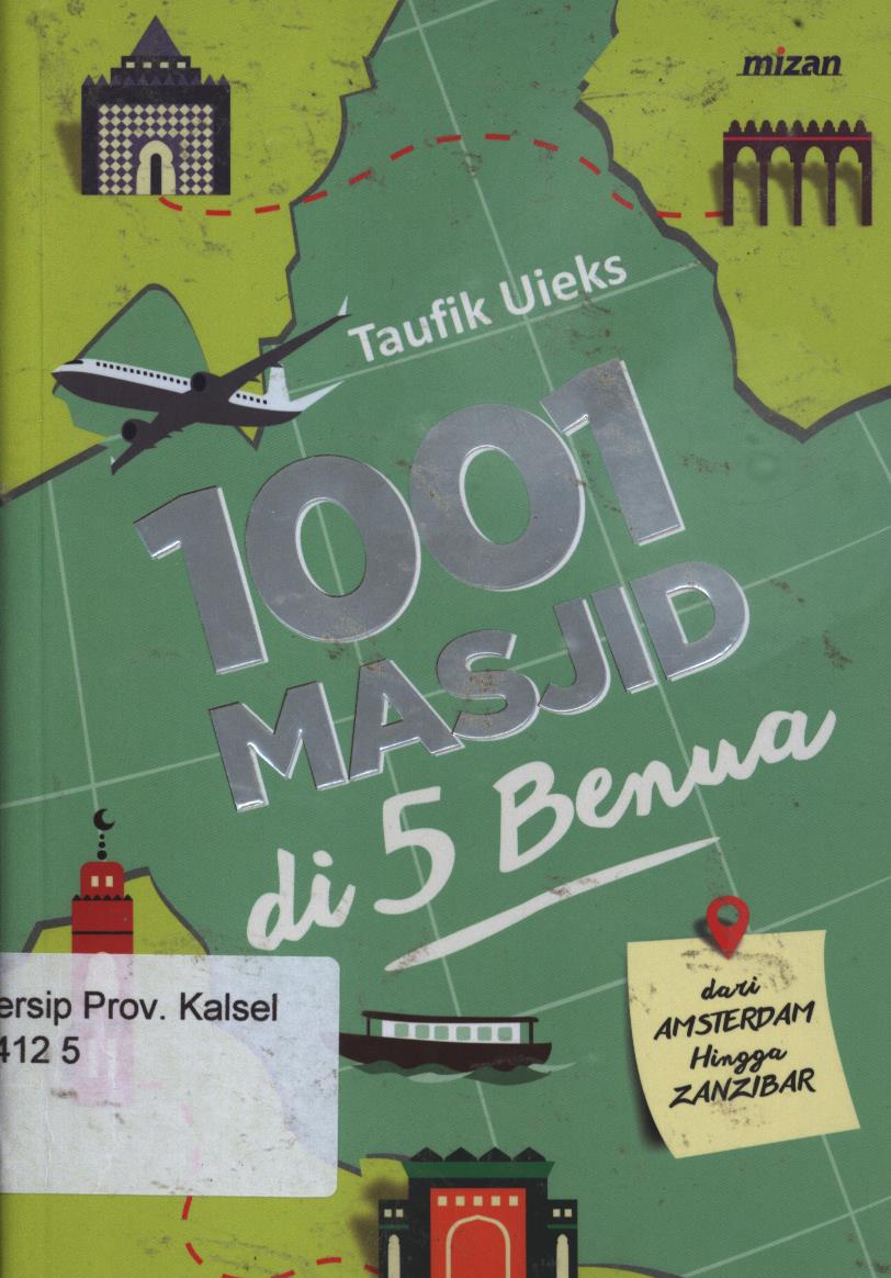 Cover 1001 masjid di 5 benua dari Amsterdam hingga Zanzibar / Taufik Uieks ; editor, Thamrin Sonata dan Irawati Subrata