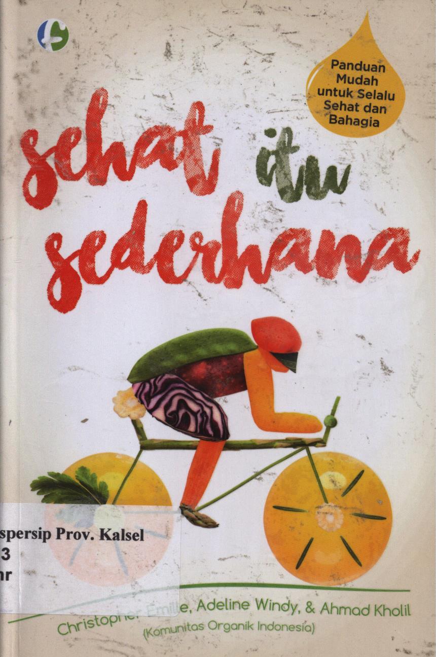 Cover Sehat  itu sederhana / Christopher Emille, Adeline Windy, dan Ahmad (Komunitas organik indonesia) ; penyunting, Diah Ari.