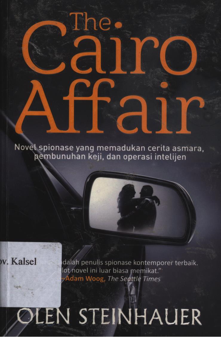 Cover The cairo affair :  novel spionase yang memadukan cerita asmara, pembunuhan keji, dan operasi intelijen. / Olen Steinhauer ; penerjemah,Adi toha ; Editor, Nadya Andwiani.