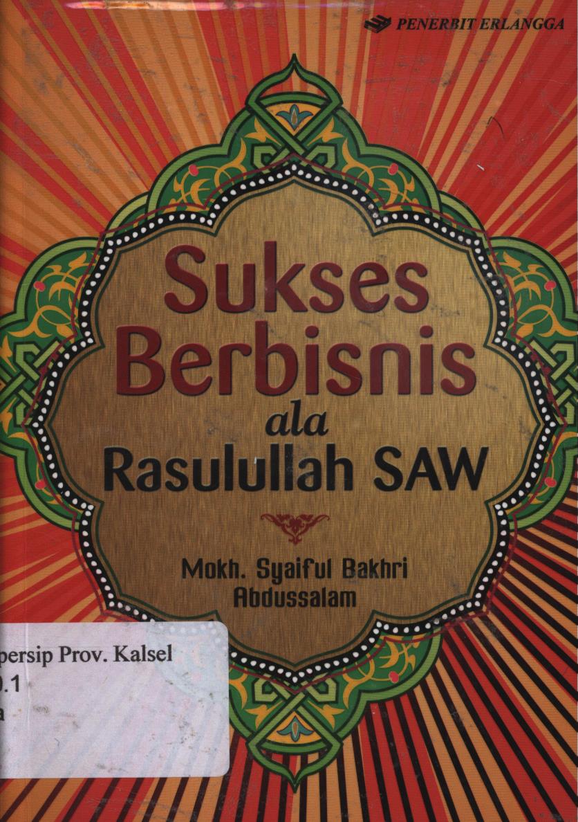Cover Sukses berbisnis ala Rasullulah SAW / Mokh syaiful bakhri, Abdussalam ; Editor, Hijrah Ahmad, Adhika Prasetya.