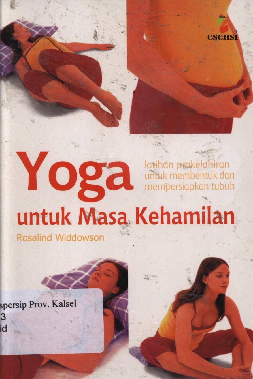 Cover Yoga untuk kehamilan :  Senam persiapan melahirkan untuk melatih tubuh menghadapi saat kelahiran. / Rosalind Widdowson ; penerjemah, Ariavita purnamasari ; Editor, Fita F. Agriningrum, Theresia Vini,Margaretha H.Eddy.