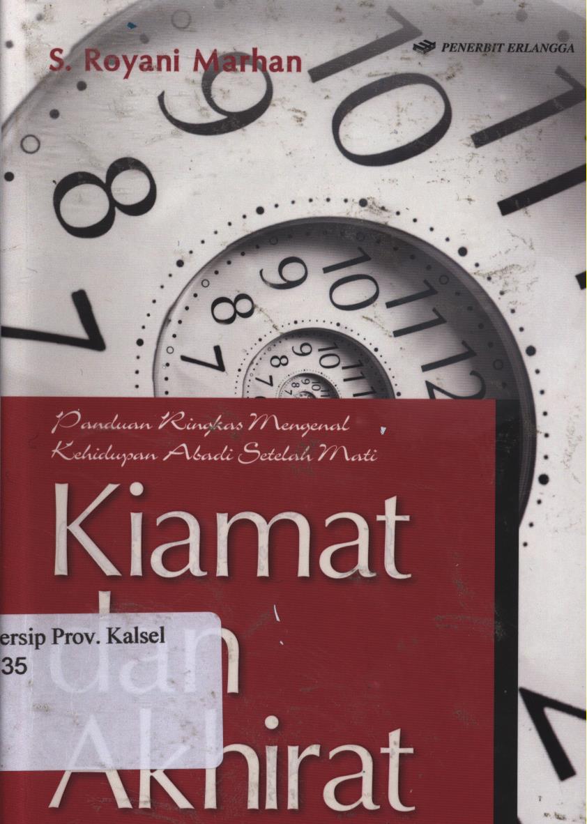 Cover Kiamat dan akhirat :  Panduan ringkas mengenal kehidupan abadi setelah mati. / S.Royani Marhan ; Editor, Andriansyah, Adhika prasetya kusharsanto.