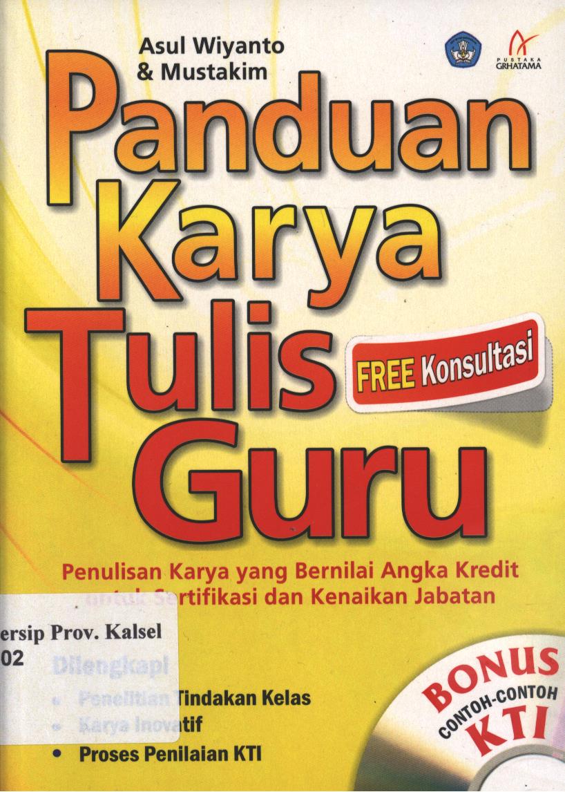 Cover Panduan Karya Tulis Guru :  Penulisan Karya Yang Bernilai Angka Kredit Untuk Sertifikasi Dan Kenaikan Pangkat / Asul Wiyanto, Mustakim; Penyunting, Nurjannah Intan