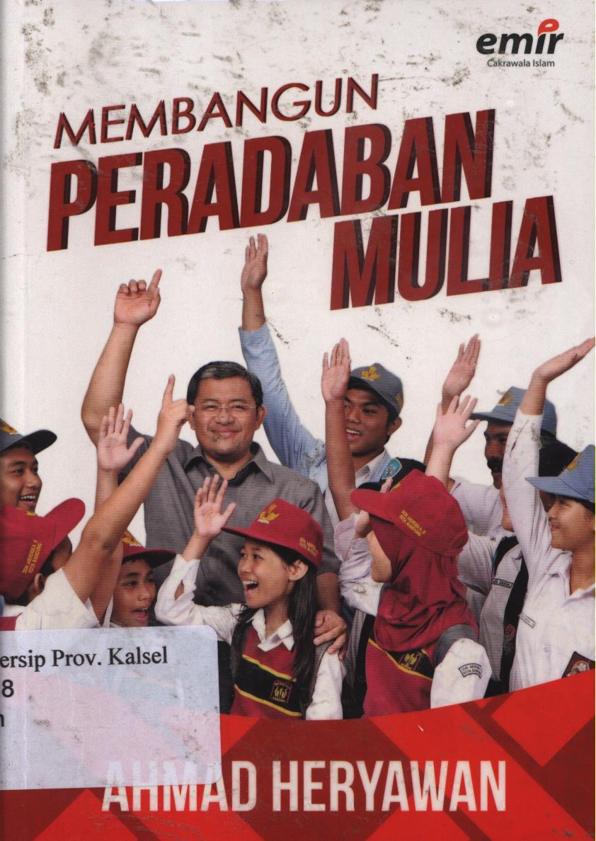 Cover Membangun peradaban mulia / Ahmad Heryawan ; penyunting, Suherman ; Editor, Hijrah ahmad, Adhika prasetya.