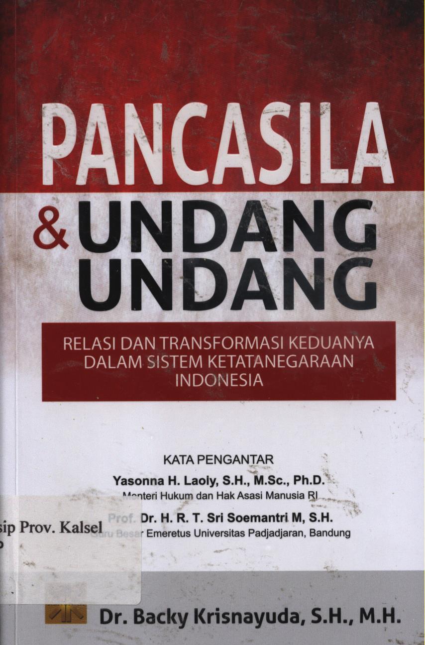 Cover Pancasila & Undang-Undang :  Relasi dan transformasi keduanya dalam sistem ketatanegaraan Indoneisa / Backy Krisnayuda