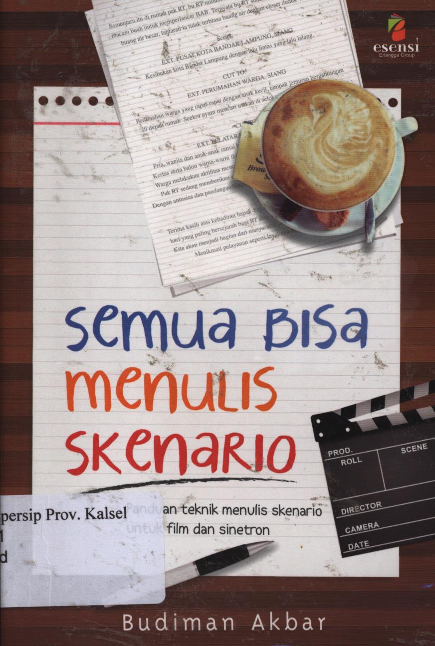 Cover Semua bisa menulis skenario. :  Panduan teknik menulis skenario untuk film dan sinetron. / Budiman Akbar ; Editor, Nickyta Pramudia, Yuki anggia Putri.