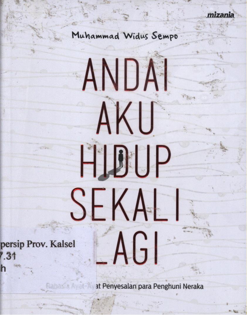 Cover Andai aku hidup sekali lagi :  Rahasia ayat-ayat penyelasan para penghuni neraka / Muhammad Widus Sempo ; penyunting, Abu Mumtaza