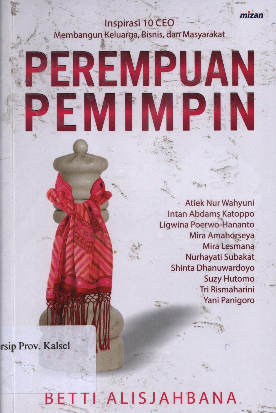 Cover Perempuan pemimpin inspirasi 10 ceo membangun keluarga, bisnis, dan masyarakat. / Betti alisjahbana ; Editor,Umi yuniati dan esti A.Budihabsari.